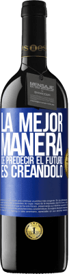 39,95 € Envío gratis | Vino Tinto Edición RED MBE Reserva La mejor manera de predecir el futuro es creándolo Etiqueta Azul. Etiqueta personalizable Reserva 12 Meses Cosecha 2015 Tempranillo