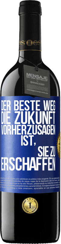 39,95 € Kostenloser Versand | Rotwein RED Ausgabe MBE Reserve Der beste Weg, die Zukunft vorherzusagen, ist, sie zu erschaffen Blaue Markierung. Anpassbares Etikett Reserve 12 Monate Ernte 2015 Tempranillo