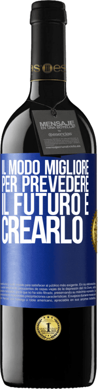 39,95 € Spedizione Gratuita | Vino rosso Edizione RED MBE Riserva Il modo migliore per prevedere il futuro è crearlo Etichetta Blu. Etichetta personalizzabile Riserva 12 Mesi Raccogliere 2015 Tempranillo