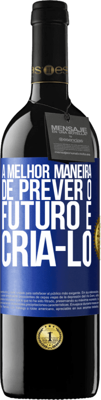 39,95 € Envio grátis | Vinho tinto Edição RED MBE Reserva A melhor maneira de prever o futuro é criá-lo Etiqueta Azul. Etiqueta personalizável Reserva 12 Meses Colheita 2015 Tempranillo