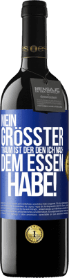 39,95 € Kostenloser Versand | Rotwein RED Ausgabe MBE Reserve Mein größter Traum ist ... der, den ich nach dem Essen habe! Blaue Markierung. Anpassbares Etikett Reserve 12 Monate Ernte 2016 Tempranillo