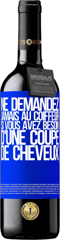 39,95 € Envoi gratuit | Vin rouge Édition RED MBE Réserve Ne demandez jamais au coiffeur si vous avez besoin d'une coupe de cheveux Étiquette Bleue. Étiquette personnalisable Réserve 12 Mois Récolte 2015 Tempranillo