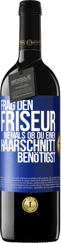 39,95 € Kostenloser Versand | Rotwein RED Ausgabe MBE Reserve Frag den Friseur niemals, ob du einen Haarschnitt benötigst Blaue Markierung. Anpassbares Etikett Reserve 12 Monate Ernte 2015 Tempranillo