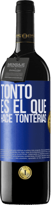 39,95 € Envío gratis | Vino Tinto Edición RED MBE Reserva Tonto es el que hace tonterías Etiqueta Azul. Etiqueta personalizable Reserva 12 Meses Cosecha 2014 Tempranillo