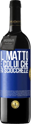 39,95 € Spedizione Gratuita | Vino rosso Edizione RED MBE Riserva Il matto è colui che fa sciocchezze Etichetta Blu. Etichetta personalizzabile Riserva 12 Mesi Raccogliere 2014 Tempranillo