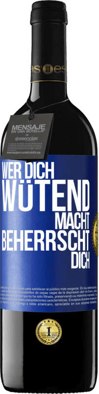 39,95 € Kostenloser Versand | Rotwein RED Ausgabe MBE Reserve Wer dich wütend macht, beherrscht dich Blaue Markierung. Anpassbares Etikett Reserve 12 Monate Ernte 2015 Tempranillo