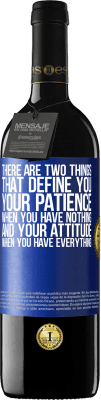 39,95 € Free Shipping | Red Wine RED Edition MBE Reserve There are two things that define you. Your patience when you have nothing, and your attitude when you have everything Blue Label. Customizable label Reserve 12 Months Harvest 2016 Tempranillo