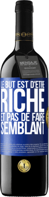 39,95 € Envoi gratuit | Vin rouge Édition RED MBE Réserve Le but est d'être riche et pas de faire semblant Étiquette Bleue. Étiquette personnalisable Réserve 12 Mois Récolte 2014 Tempranillo