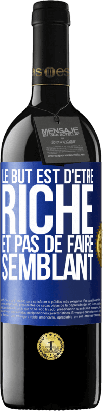 39,95 € Envoi gratuit | Vin rouge Édition RED MBE Réserve Le but est d'être riche et pas de faire semblant Étiquette Bleue. Étiquette personnalisable Réserve 12 Mois Récolte 2015 Tempranillo