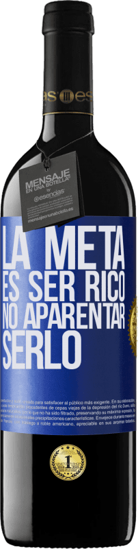 39,95 € Envío gratis | Vino Tinto Edición RED MBE Reserva La meta es ser rico, no aparentar serlo Etiqueta Azul. Etiqueta personalizable Reserva 12 Meses Cosecha 2015 Tempranillo