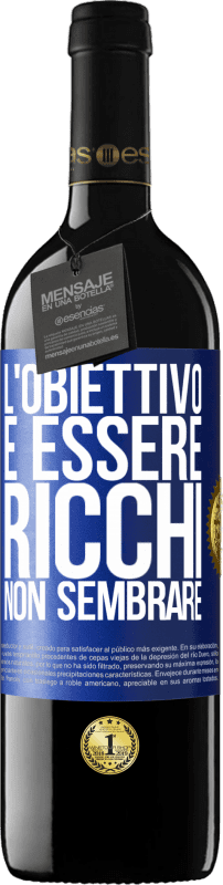 39,95 € Spedizione Gratuita | Vino rosso Edizione RED MBE Riserva L'obiettivo è essere ricchi, non sembrare Etichetta Blu. Etichetta personalizzabile Riserva 12 Mesi Raccogliere 2015 Tempranillo