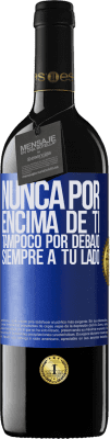 39,95 € Envío gratis | Vino Tinto Edición RED MBE Reserva Nunca por encima de ti, tampoco por debajo. Siempre a tu lado Etiqueta Azul. Etiqueta personalizable Reserva 12 Meses Cosecha 2014 Tempranillo