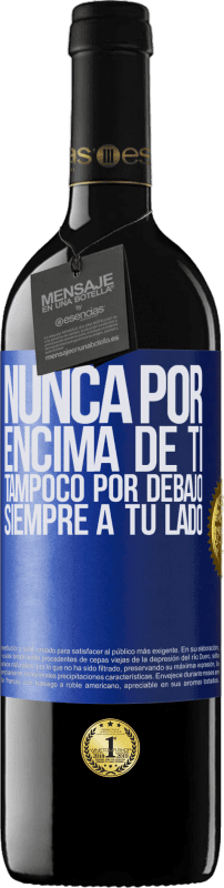 39,95 € Envío gratis | Vino Tinto Edición RED MBE Reserva Nunca por encima de ti, tampoco por debajo. Siempre a tu lado Etiqueta Azul. Etiqueta personalizable Reserva 12 Meses Cosecha 2016 Tempranillo