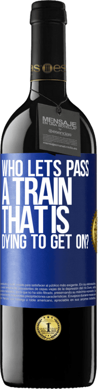 39,95 € Free Shipping | Red Wine RED Edition MBE Reserve who lets pass a train that is dying to get on? Blue Label. Customizable label Reserve 12 Months Harvest 2014 Tempranillo