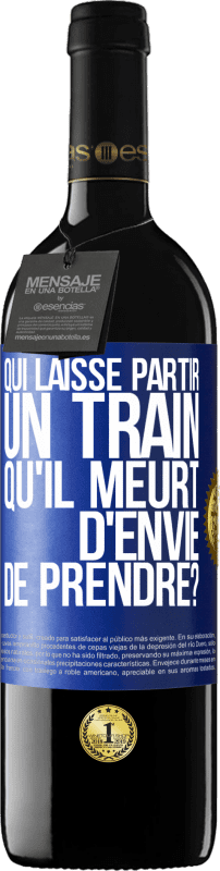 39,95 € Envoi gratuit | Vin rouge Édition RED MBE Réserve Qui laisse partir un train qu'il meurt d'envie de prendre? Étiquette Bleue. Étiquette personnalisable Réserve 12 Mois Récolte 2016 Tempranillo