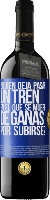 39,95 € Envío gratis | Vino Tinto Edición RED MBE Reserva ¿Quién deja pasar un tren en el que se muere de ganas por subirse? Etiqueta Azul. Etiqueta personalizable Reserva 12 Meses Cosecha 2014 Tempranillo