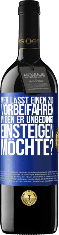 39,95 € Kostenloser Versand | Rotwein RED Ausgabe MBE Reserve Wer lässt einen Zug vorbeifahren, in den er unbedingt einsteigen möchte? Blaue Markierung. Anpassbares Etikett Reserve 12 Monate Ernte 2015 Tempranillo