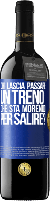 39,95 € Spedizione Gratuita | Vino rosso Edizione RED MBE Riserva chi lascia passare un treno che sta morendo per salire? Etichetta Blu. Etichetta personalizzabile Riserva 12 Mesi Raccogliere 2014 Tempranillo