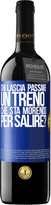 39,95 € Spedizione Gratuita | Vino rosso Edizione RED MBE Riserva chi lascia passare un treno che sta morendo per salire? Etichetta Blu. Etichetta personalizzabile Riserva 12 Mesi Raccogliere 2016 Tempranillo