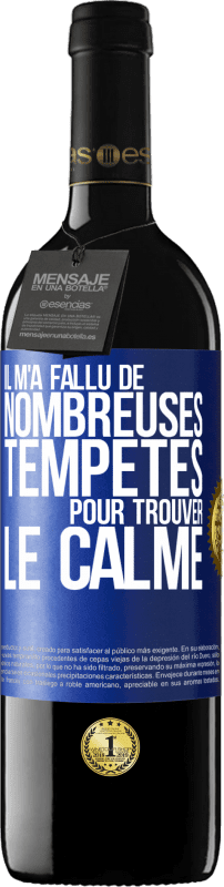 39,95 € Envoi gratuit | Vin rouge Édition RED MBE Réserve Il m'a fallu de nombreuses tempêtes pour trouver le calme Étiquette Bleue. Étiquette personnalisable Réserve 12 Mois Récolte 2015 Tempranillo