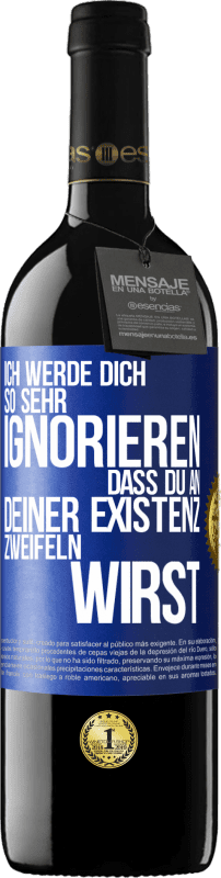 39,95 € Kostenloser Versand | Rotwein RED Ausgabe MBE Reserve Ich werde dich so sehr ignorieren, dass du an deiner Existenz zweifeln wirst Blaue Markierung. Anpassbares Etikett Reserve 12 Monate Ernte 2015 Tempranillo