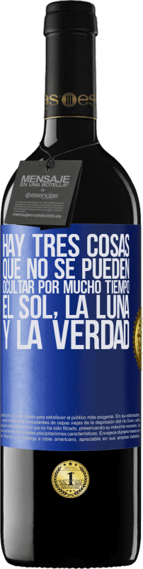 39,95 € Envío gratis | Vino Tinto Edición RED MBE Reserva Hay tres cosas que no se pueden ocultar por mucho tiempo. El sol, la luna y la verdad Etiqueta Azul. Etiqueta personalizable Reserva 12 Meses Cosecha 2015 Tempranillo