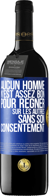 39,95 € Envoi gratuit | Vin rouge Édition RED MBE Réserve Aucun homme n'est assez bon pour régner sur les autres sans son consentement Étiquette Bleue. Étiquette personnalisable Réserve 12 Mois Récolte 2015 Tempranillo