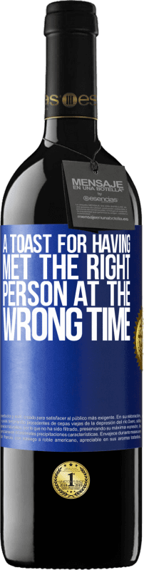 39,95 € Free Shipping | Red Wine RED Edition MBE Reserve A toast for having met the right person at the wrong time Blue Label. Customizable label Reserve 12 Months Harvest 2016 Tempranillo