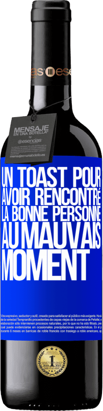 39,95 € Envoi gratuit | Vin rouge Édition RED MBE Réserve Un toast pour avoir rencontré la bonne personne au mauvais moment Étiquette Bleue. Étiquette personnalisable Réserve 12 Mois Récolte 2015 Tempranillo