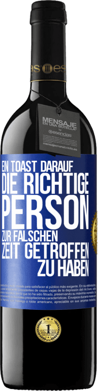 39,95 € Kostenloser Versand | Rotwein RED Ausgabe MBE Reserve Ein Toast darauf, die richtige Person zur falschen Zeit getroffen zu haben Blaue Markierung. Anpassbares Etikett Reserve 12 Monate Ernte 2015 Tempranillo