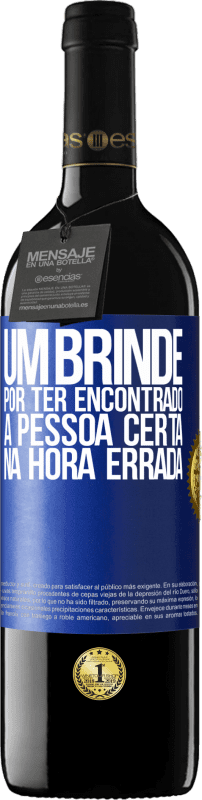 39,95 € Envio grátis | Vinho tinto Edição RED MBE Reserva Um brinde por ter encontrado a pessoa certa na hora errada Etiqueta Azul. Etiqueta personalizável Reserva 12 Meses Colheita 2016 Tempranillo