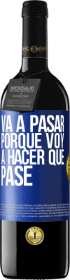 39,95 € Envío gratis | Vino Tinto Edición RED MBE Reserva Va a pasar porque voy a hacer que pase Etiqueta Azul. Etiqueta personalizable Reserva 12 Meses Cosecha 2014 Tempranillo