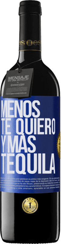 39,95 € Envío gratis | Vino Tinto Edición RED MBE Reserva Menos te quiero y más tequila Etiqueta Azul. Etiqueta personalizable Reserva 12 Meses Cosecha 2014 Tempranillo
