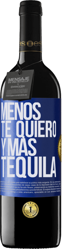 39,95 € Envío gratis | Vino Tinto Edición RED MBE Reserva Menos te quiero y más tequila Etiqueta Azul. Etiqueta personalizable Reserva 12 Meses Cosecha 2015 Tempranillo