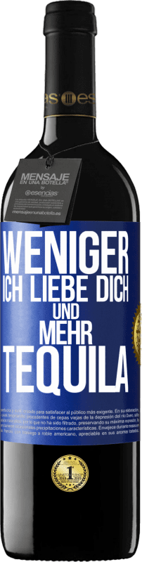 39,95 € Kostenloser Versand | Rotwein RED Ausgabe MBE Reserve Weniger Ich liebe dich und mehr Tequila Blaue Markierung. Anpassbares Etikett Reserve 12 Monate Ernte 2015 Tempranillo