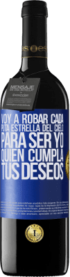 39,95 € Envío gratis | Vino Tinto Edición RED MBE Reserva Voy a robar cada puta estrella del cielo para ser yo quien cumpla tus deseos Etiqueta Azul. Etiqueta personalizable Reserva 12 Meses Cosecha 2015 Tempranillo