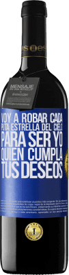 39,95 € Envío gratis | Vino Tinto Edición RED MBE Reserva Voy a robar cada puta estrella del cielo para ser yo quien cumpla tus deseos Etiqueta Azul. Etiqueta personalizable Reserva 12 Meses Cosecha 2016 Tempranillo