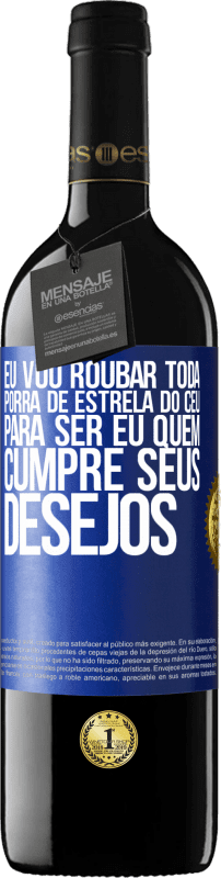 39,95 € Envio grátis | Vinho tinto Edição RED MBE Reserva Eu vou roubar toda porra de estrela do céu para ser eu quem cumpre seus desejos Etiqueta Azul. Etiqueta personalizável Reserva 12 Meses Colheita 2015 Tempranillo