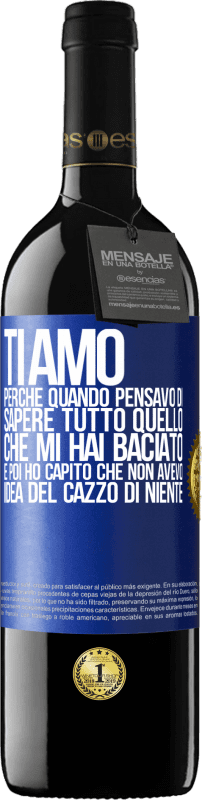 39,95 € Spedizione Gratuita | Vino rosso Edizione RED MBE Riserva TI AMO Perché quando pensavo di sapere tutto quello che mi hai baciato. E poi ho capito che non avevo idea del cazzo di Etichetta Blu. Etichetta personalizzabile Riserva 12 Mesi Raccogliere 2015 Tempranillo