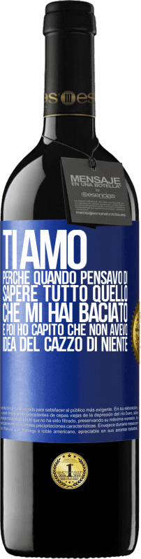 39,95 € Spedizione Gratuita | Vino rosso Edizione RED MBE Riserva TI AMO Perché quando pensavo di sapere tutto quello che mi hai baciato. E poi ho capito che non avevo idea del cazzo di Etichetta Blu. Etichetta personalizzabile Riserva 12 Mesi Raccogliere 2016 Tempranillo