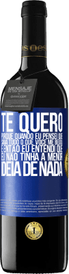 39,95 € Envio grátis | Vinho tinto Edição RED MBE Reserva TE QUERO. Porque quando eu pensei que sabia tudo o que você me beijou. E então eu entendi que eu não tinha a menor ideia de Etiqueta Azul. Etiqueta personalizável Reserva 12 Meses Colheita 2015 Tempranillo