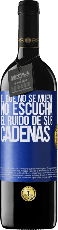 39,95 € Envío gratis | Vino Tinto Edición RED MBE Reserva El que no se mueve no escucha el ruido de sus cadenas Etiqueta Azul. Etiqueta personalizable Reserva 12 Meses Cosecha 2015 Tempranillo