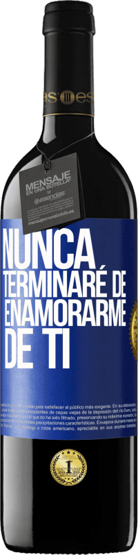 39,95 € Envío gratis | Vino Tinto Edición RED MBE Reserva Nunca terminaré de enamorarme de ti Etiqueta Azul. Etiqueta personalizable Reserva 12 Meses Cosecha 2015 Tempranillo