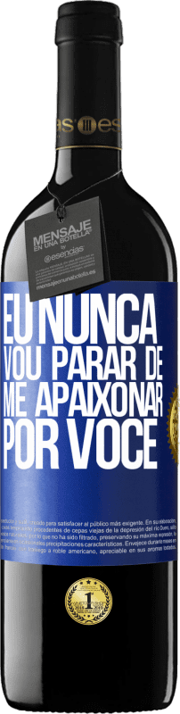 39,95 € Envio grátis | Vinho tinto Edição RED MBE Reserva Eu nunca vou parar de me apaixonar por você Etiqueta Azul. Etiqueta personalizável Reserva 12 Meses Colheita 2015 Tempranillo