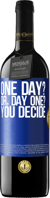 39,95 € Envio grátis | Vinho tinto Edição RED MBE Reserva One day? Or, day one? You decide Etiqueta Azul. Etiqueta personalizável Reserva 12 Meses Colheita 2014 Tempranillo