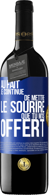 39,95 € Envoi gratuit | Vin rouge Édition RED MBE Réserve Au fait je continue de mettre le sourire que tu m'as offert Étiquette Bleue. Étiquette personnalisable Réserve 12 Mois Récolte 2015 Tempranillo