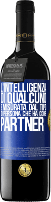 39,95 € Spedizione Gratuita | Vino rosso Edizione RED MBE Riserva L'intelligenza di qualcuno è misurata dal tipo di persona che ha come partner Etichetta Blu. Etichetta personalizzabile Riserva 12 Mesi Raccogliere 2014 Tempranillo