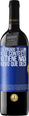 39,95 € Envío gratis | Vino Tinto Edición RED MBE Reserva Si el pasado te llama, no le contestes. No tiene nada nuevo que decir Etiqueta Azul. Etiqueta personalizable Reserva 12 Meses Cosecha 2015 Tempranillo