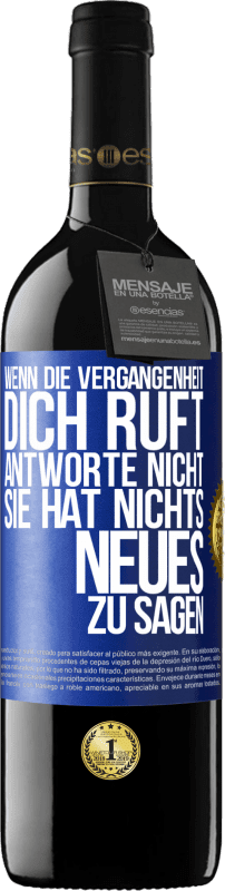 39,95 € Kostenloser Versand | Rotwein RED Ausgabe MBE Reserve Wenn die Vergangenheit dich ruft, antworte nicht. Sie hat nichts Neues zu sagen Blaue Markierung. Anpassbares Etikett Reserve 12 Monate Ernte 2015 Tempranillo