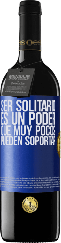 39,95 € Envío gratis | Vino Tinto Edición RED MBE Reserva Ser solitario es un poder que muy pocos pueden soportar Etiqueta Azul. Etiqueta personalizable Reserva 12 Meses Cosecha 2015 Tempranillo